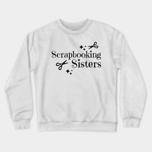 Scrapbooking Sisters Crewneck Sweatshirt